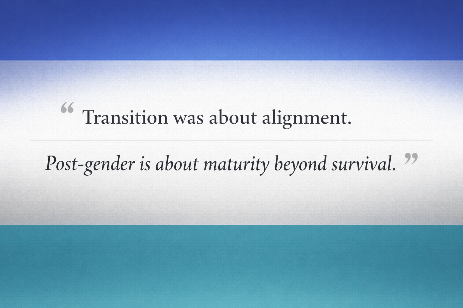 Why Transition at All If I Am Post-Gender?